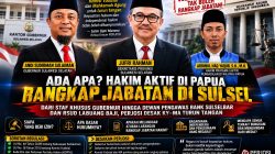 Ada Apa Hakim di Papua Rangkap Jabatan di Sulsel, Gubernur dan Sekprov Bungkam, Ketum PERJOSI Desak KY – MA Turun Tangan