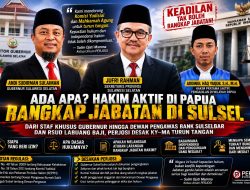 Ada Apa Hakim di Papua Rangkap Jabatan di Sulsel, Gubernur dan Sekprov Bungkam, Ketum PERJOSI Desak KY – MA Turun Tangan